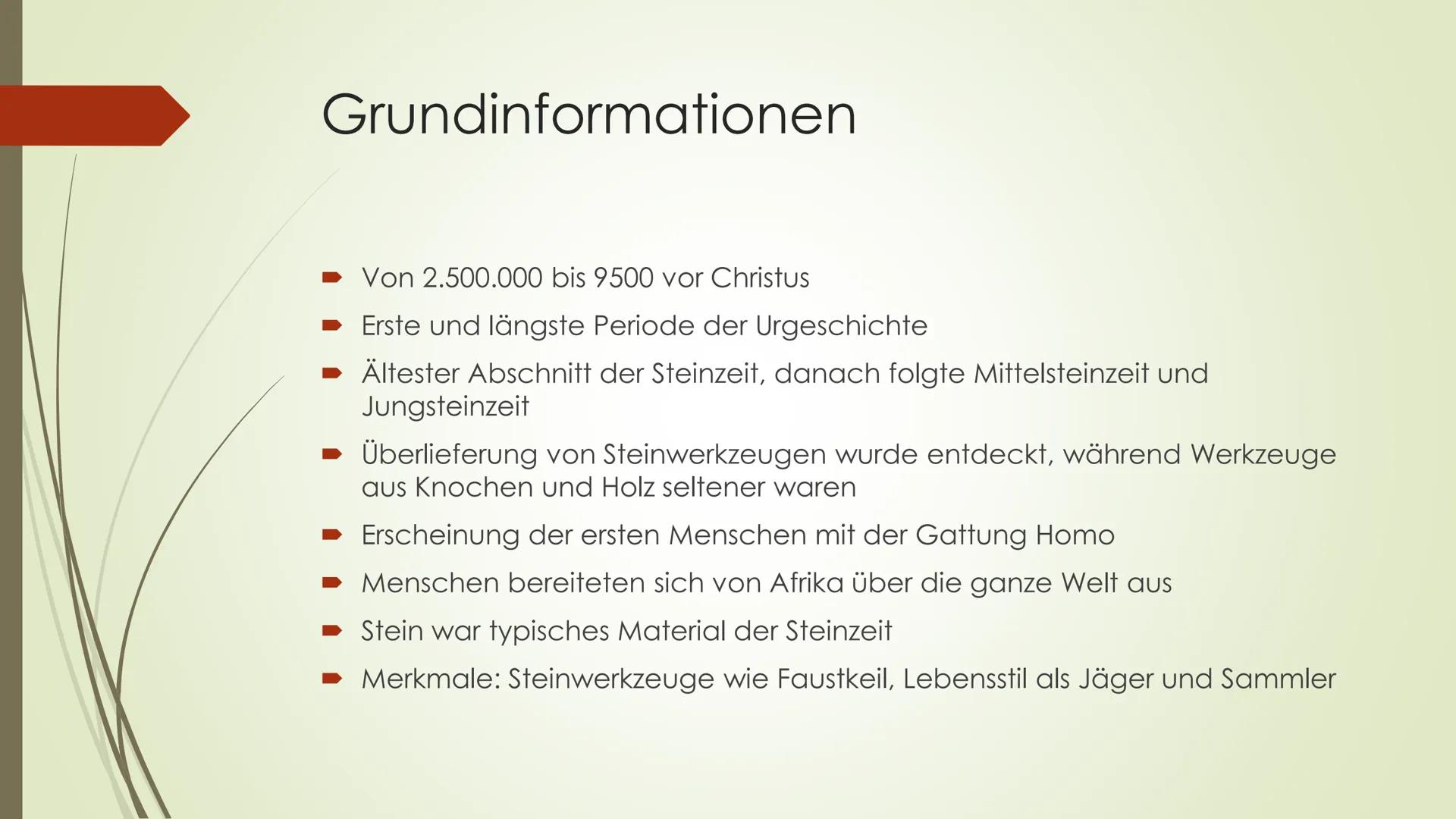 Die Altsteinzeit
Welche Merkmale gibt es und wie lebten die Menschen zu der Zeit? Die Altsteinzeit
Grundinformationen:
- von 2.500.000 vor C