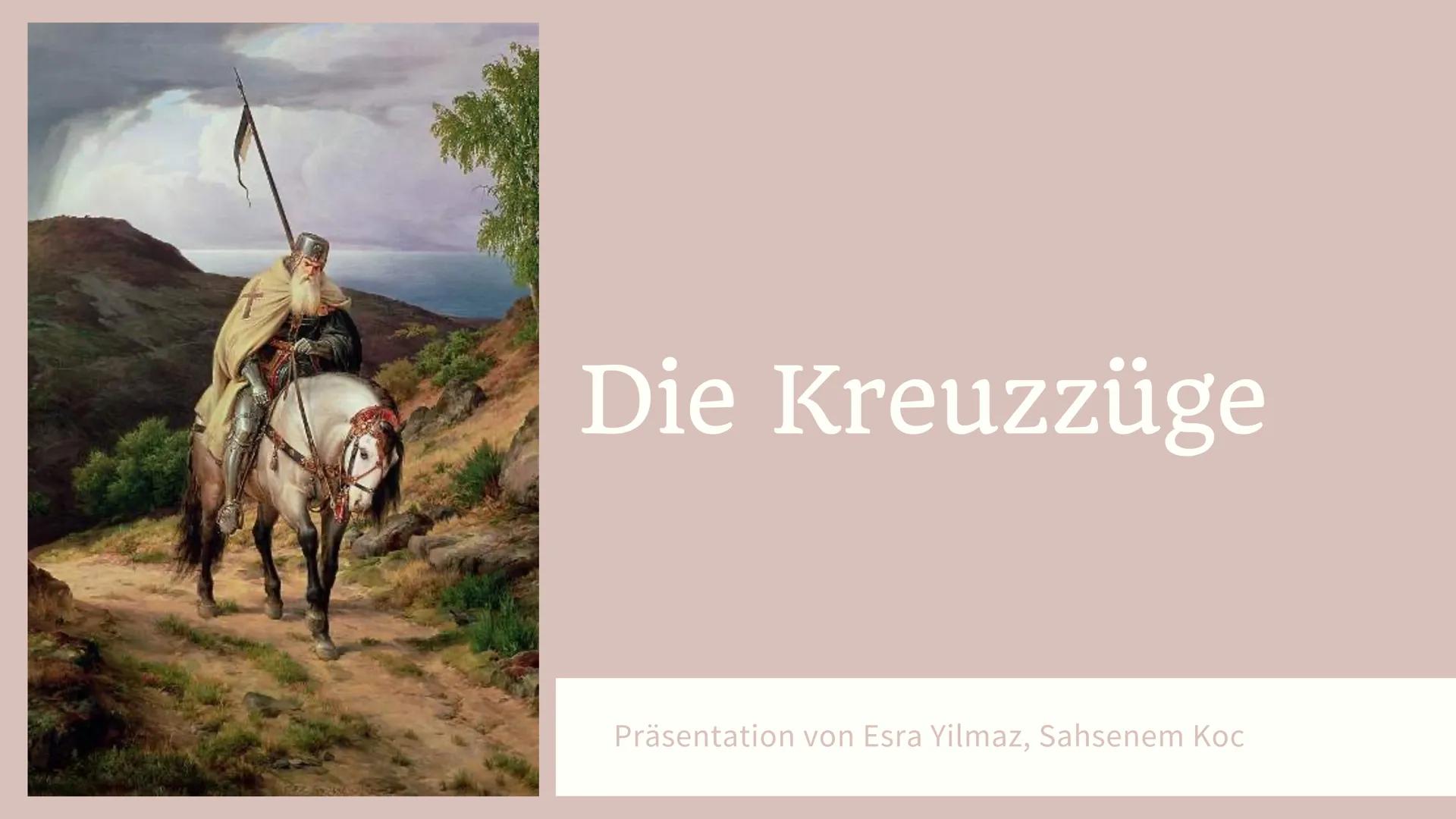 # Die Kreuzzüge

Präsentation von Esra Yilmaz, Sahsenem Koc Gliederung

• Definition - Was ist ein Kreuzzug?
• Ursachen & Anlässe der Kreuzz