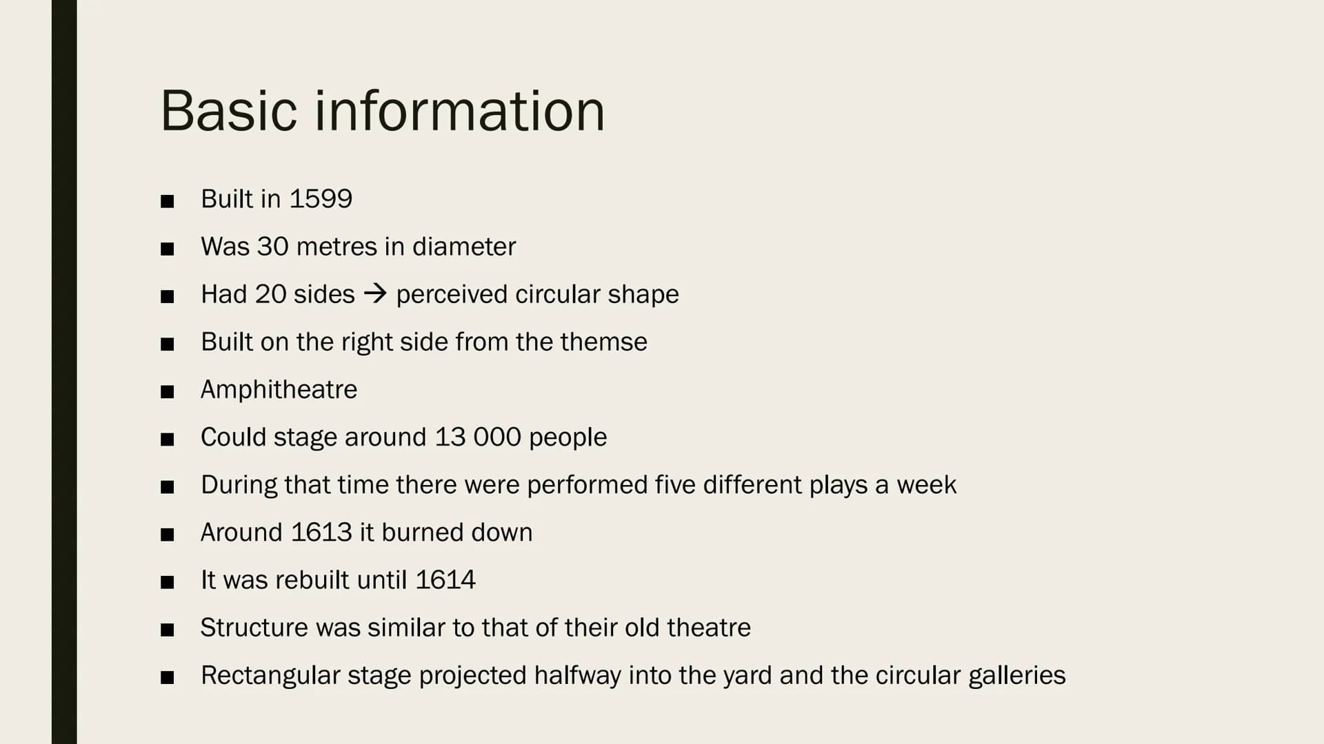 THEATRE
GLOBE
SHAKESPEA
THE GLOBE THEATRE Content
Basic information
Structure/Appearance
■
■ Video
■ History
■ Lord Chamberlain's Men
■ Stag