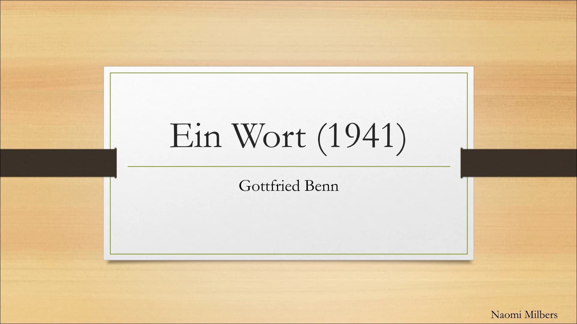 Ein Wort (1941)
Gottfried Benn
Naomi Milbers Gliederung
Infos über Gottfried Benn
Analyse des Gedichtes ,,Ein Wort"
• Fazit
●
Quellen
→Inhal