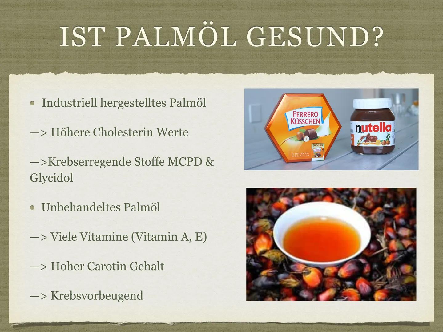PALMÖL AUS INDONESIEN
Goldenes Öl für die Welt? GLIEDERUNG
Was ist Palmöl?
• Ist Palmöl gesund?
• Wofür wird Palmöl verwendet?
• Indonesien 