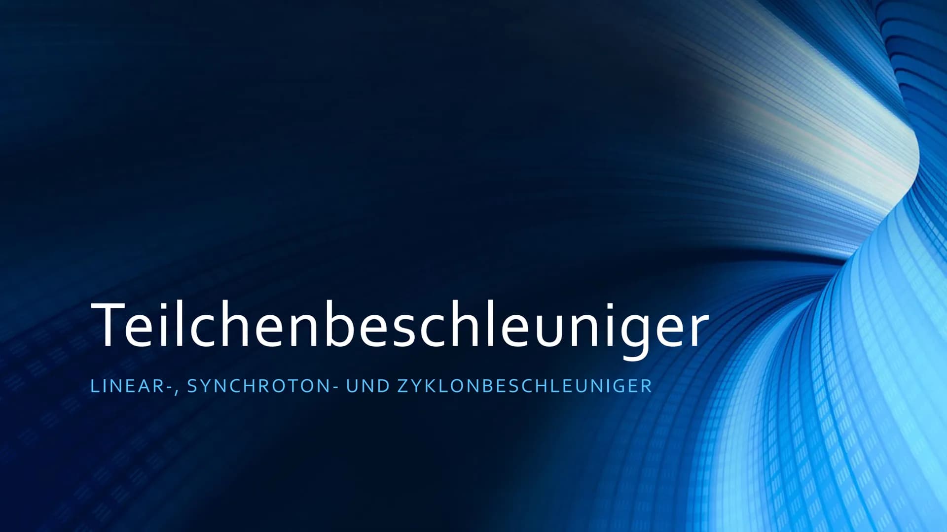 Teilchenbeschleuniger
LINEAR-, SYNCHROTON- UND ZYKLONBESCHLEUNIGER
DANACHAN
HAHAHA
EROLES IN THE INDE
1181111 Gliederung
1 Teilchenbeschleun