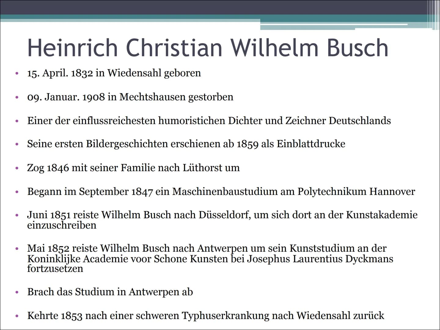 Wilhelm Busch - Autor
Realismus 1850 - 1899 ●
●
●
●
●
●
●
Heinrich Christian Wilhelm Busch
15. April. 1832 in Wiedensahl geboren
09. Januar.