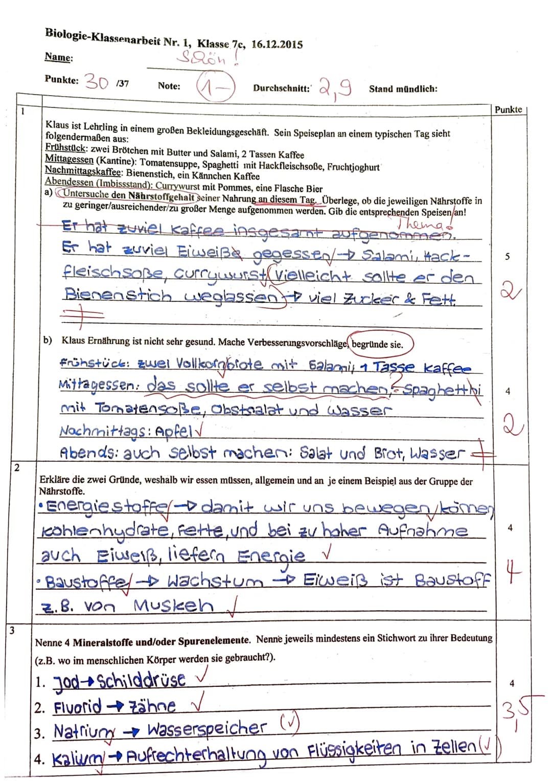 2
3
1
Biologie-Klassenarbeit Nr. 1, Klasse 7c, 16.12.2015
Schön
Name:
Punkte: 30 137
2,9
Klaus ist Lehrling in einem großen Bekleidungsgesch