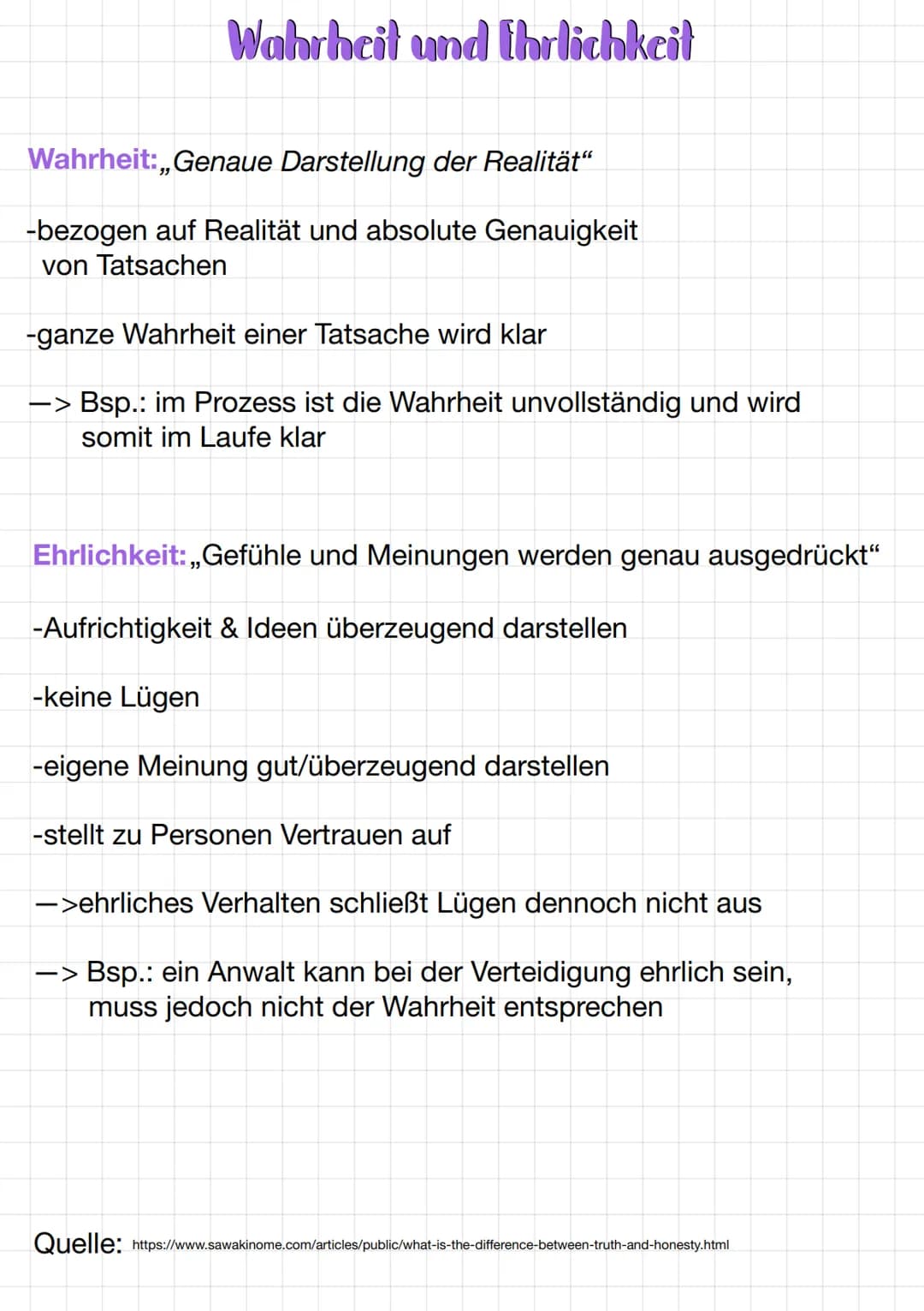 Wahrheit und Ehrlichkeit
Wahrheit:,,Genaue Darstellung der Realität“
-bezogen auf Realität und absolute Genauigkeit
von Tatsachen
-ganze Wah