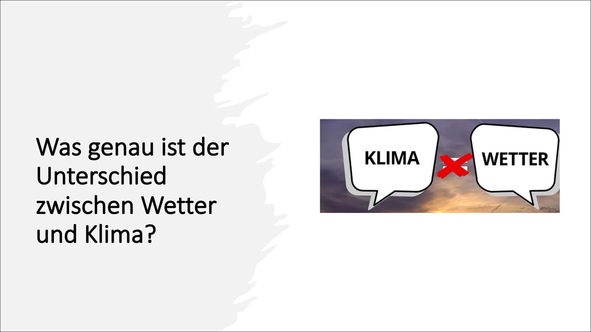 Was genau ist der
Unterschied
zwischen Wetter
und Klima?
KLIMA
WETTER Wetter
Hitzewellen und Schnee-/
Kältewellen sind
Wetterereignisse
phys