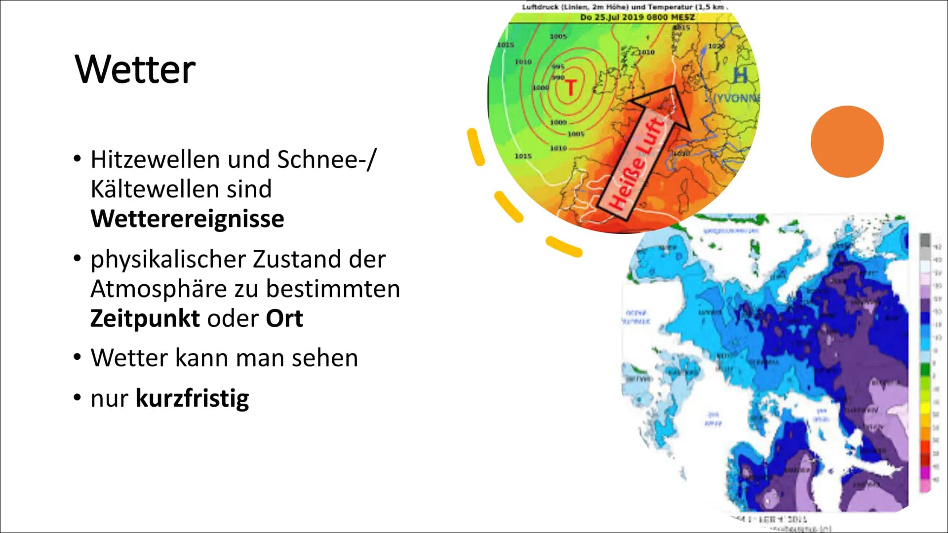 Was genau ist der
Unterschied
zwischen Wetter
und Klima?
KLIMA
WETTER Wetter
Hitzewellen und Schnee-/
Kältewellen sind
Wetterereignisse
phys