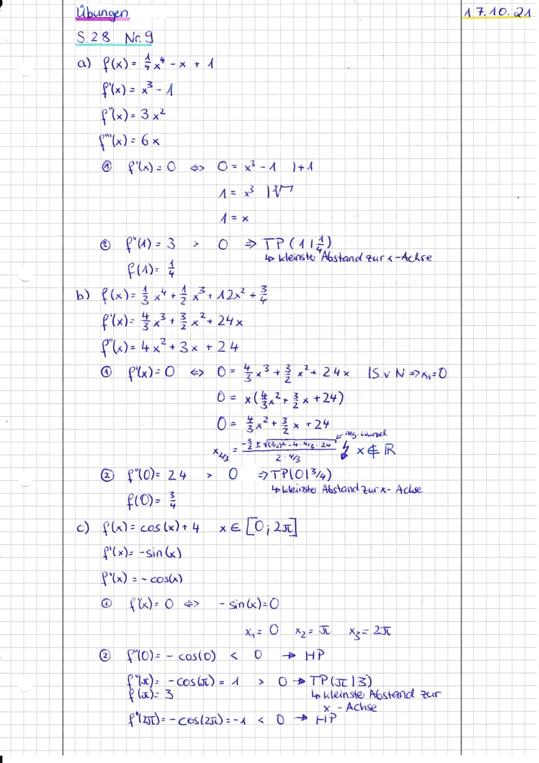 Übungen
S. 28 Nr. 9
a) f(x) = = x ² - x + 1
f'(x) = x ³²³-1
(²(x)= 3x²
f(x) = 6 x
@P²(x) = 0
<> 0 = x³ - 1 1+1
1 = x²³² 1²/²7
0 »TP(11)
Ⓒ P²