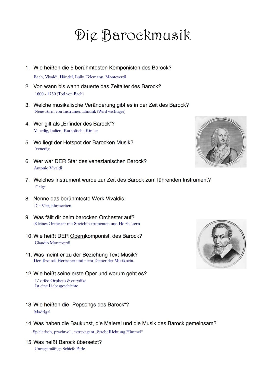 Die Barockmusik
1. Wie heißen die 5 berühmtesten Komponisten des Barock?
Bach, Vivaldi, Händel, Lully, Telemann, Monteverdi
2. Von wann bis 