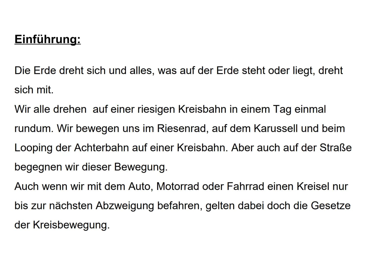 Kreisbewegung (Gleichförmig) Einführung:
Die Erde dreht sich und alles, was auf der Erde steht oder liegt, dreht
sich mit.
Wir alle drehen a
