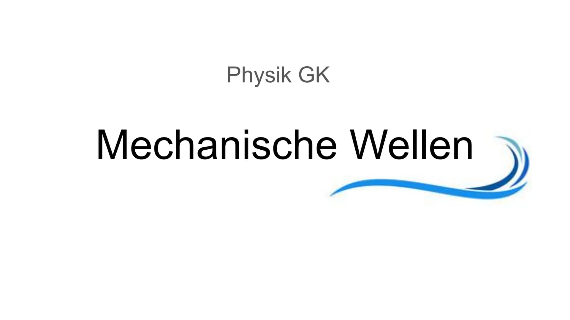 Physik GK
Mechanische Wellen Inhaltsverzeichnis
-
-
-
-
Entstehung von mech. Wellen
Ausbreitung von mech. Wellen
Überlagerung von Wellen
Ste