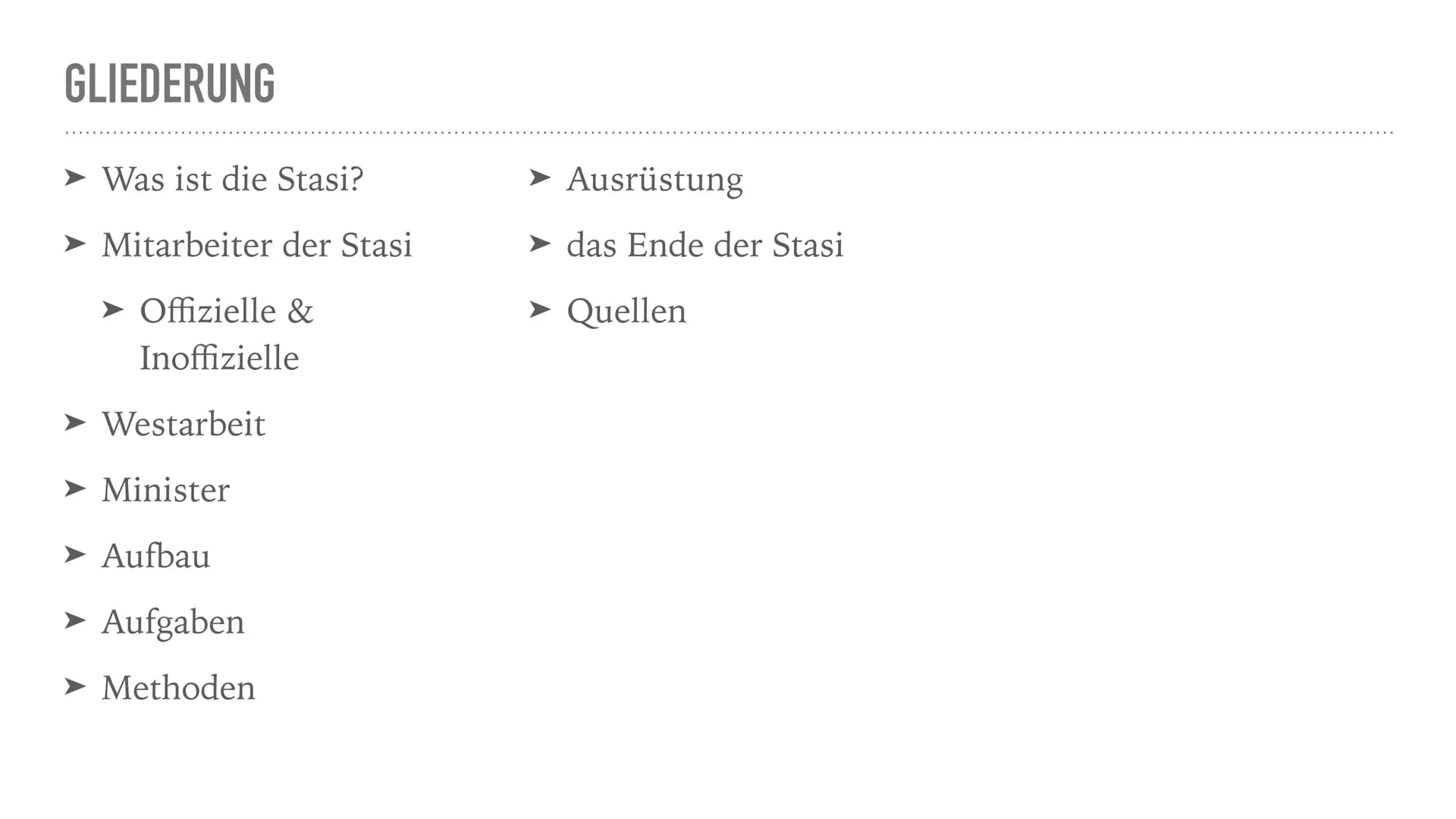 本
DAS MINISTERIUM FÜR
STAATSSICHERHEIT GLIEDERUNG
Was ist die Stasi?
Mitarbeiter der Stasi
➤ Offizielle &
Inoffizielle
➤ Westarbeit
➤ Minist