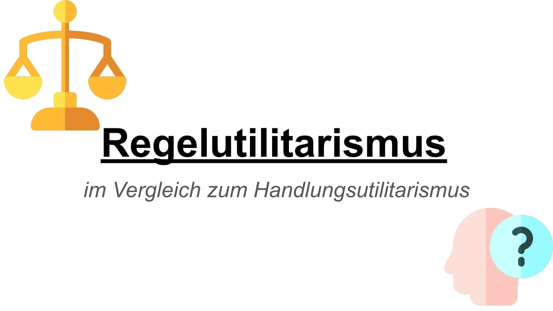 Regelutilitarismus
im Vergleich zum Handlungsutilitarismus
? Inhaltsverzeichnis
1. Handlungsutilitarismus
2. Regelutilitarismus
3. Unterschi