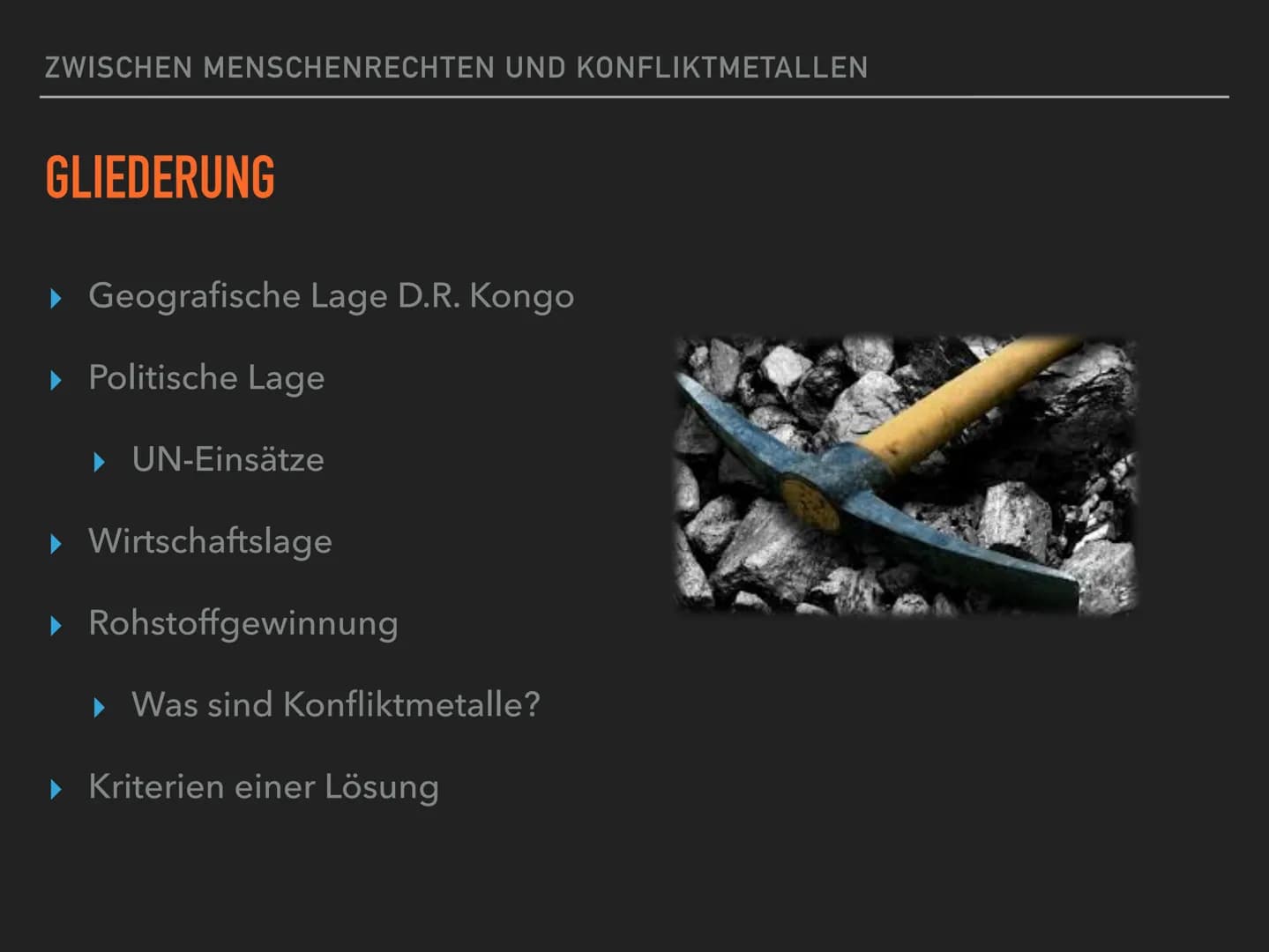 ZWISCHEN MENSCHENRECHTEN UND
KONFLIKTMETALLEN
COLTANABBAU IN DER
D. R. KONGO ZWISCHEN MENSCHENRECHTEN UND KONFLIKTMETALLEN
GLIEDERUNG
▸ Geog