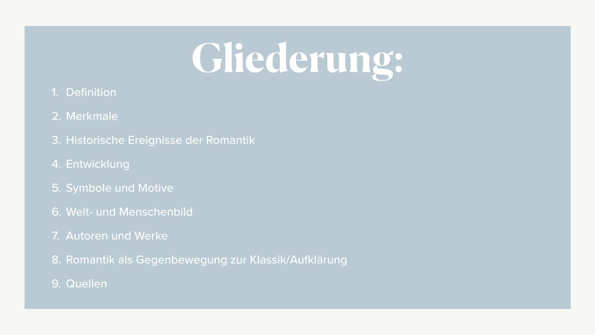 Romantik Gliederung 1. Definition
2. Merkmale
3. Historische Ereignisse der Romantik
4. Entwicklung
5. Symbole und Motive
6. Welt- und Mensc