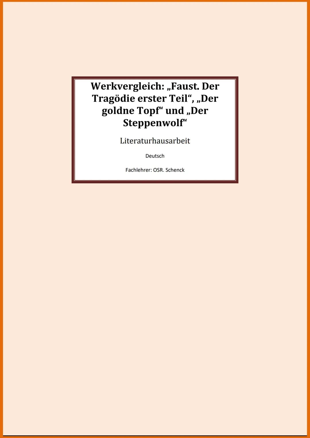 Werkvergleich: ,,Faust. Der
„Der
Tragödie erster Teil“, „l
goldne Topf" und „Der
Steppenwolf"
Literaturhausarbeit
Deutsch
Fachlehrer: OSR. S