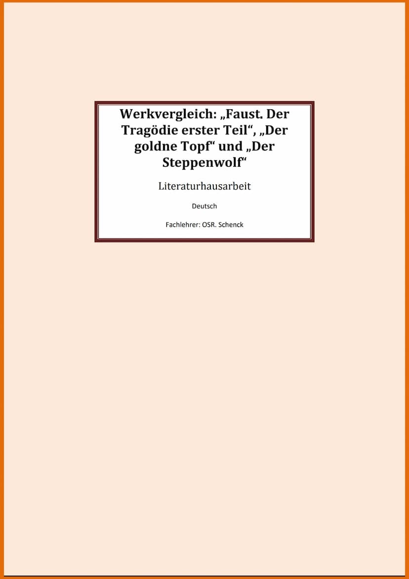 Werkvergleich: ,,Faust. Der
„Der
Tragödie erster Teil“, „l
goldne Topf" und „Der
Steppenwolf"
Literaturhausarbeit
Deutsch
Fachlehrer: OSR. S