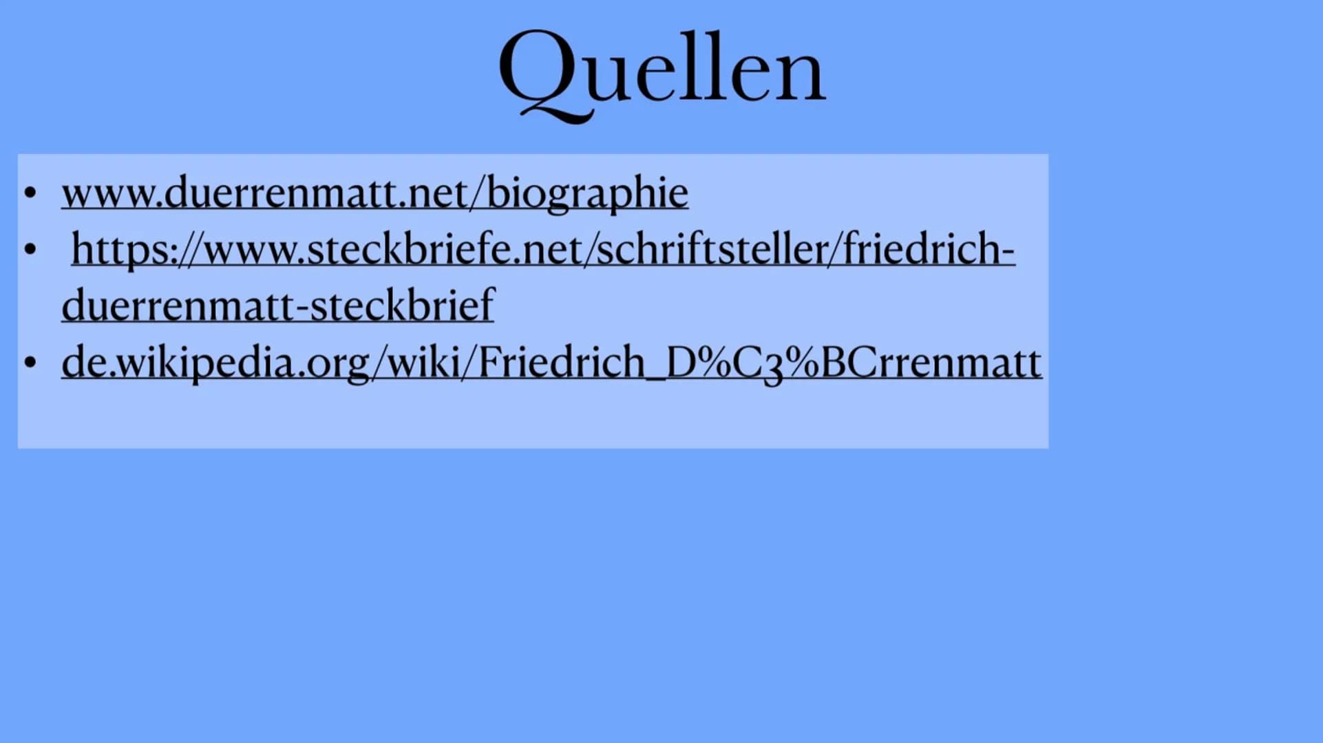 FRIEDRICH
DÜRRENMATT
Biografie Leben
BEKANNTESTEN
WERKE
Quellen
BERUF
Grunddaten Friedrich
Dürrenmatt
*5.Januar.
1921 in
Bern
Grunddaten
†14