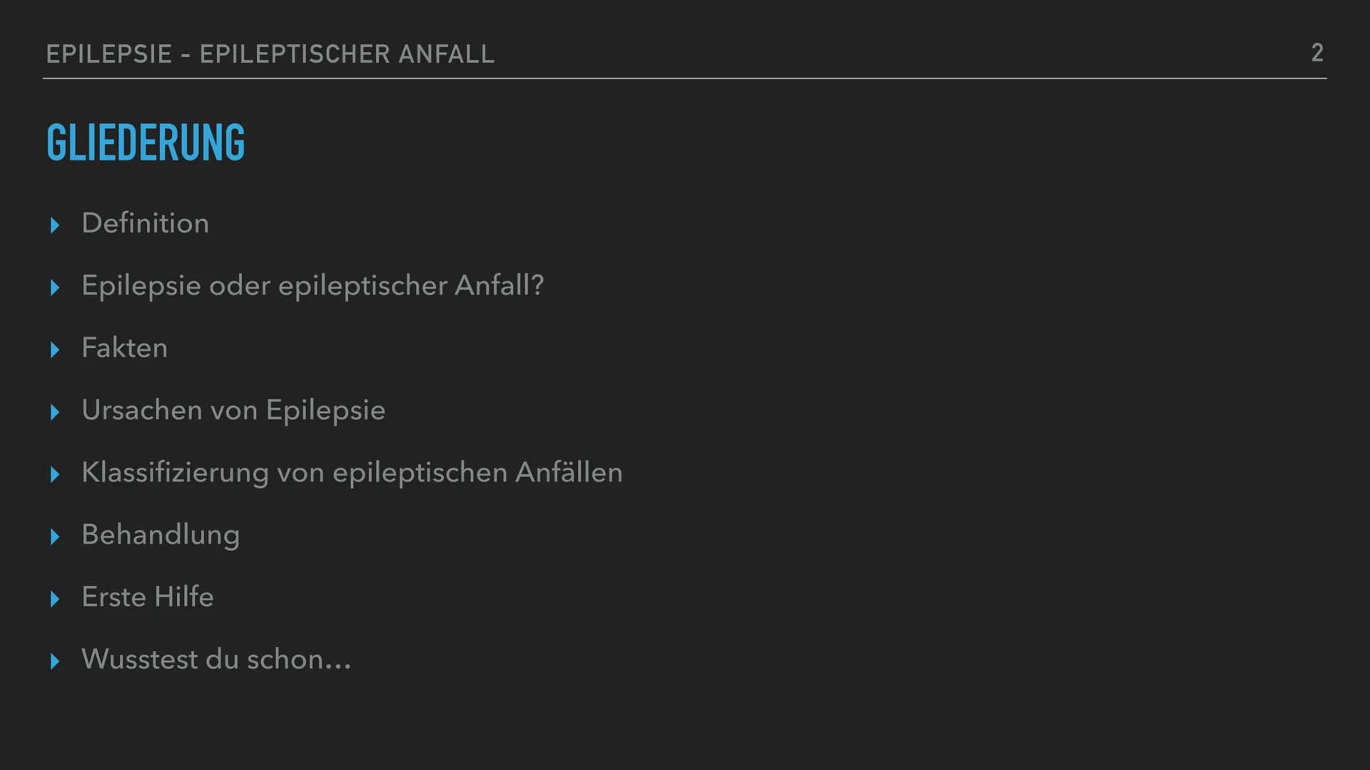 EPILEPSIE
1 EPILEPSIE - EPILEPTISCHER ANFALL
GLIEDERUNG
▸ Definition
▸ Epilepsie oder epileptischer Anfall?
▶ Fakten
▶ Ursachen von Epilepsi