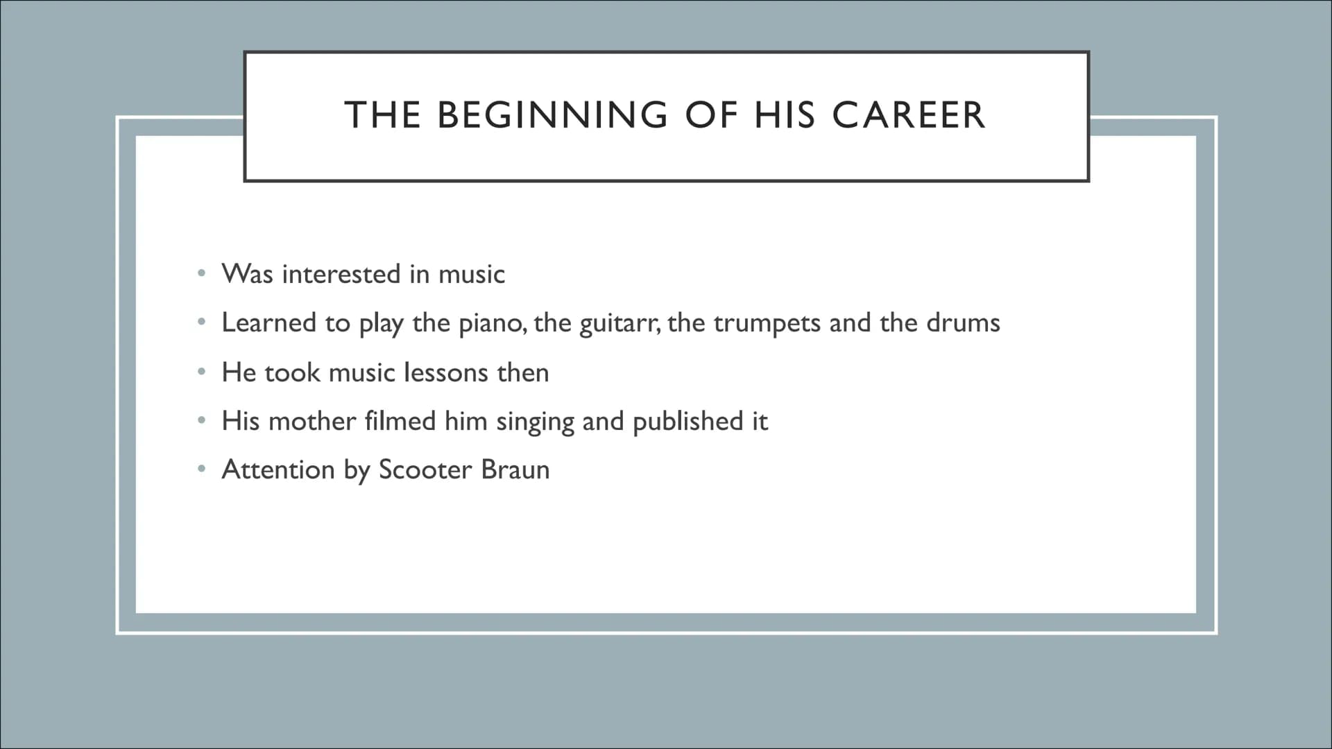 JUSTIN BIEBER
From rags to riches ●
Justins childhood
• The beginning of his career
• Further career
●
●
●
STRUCTURE
His life now
Our judgem