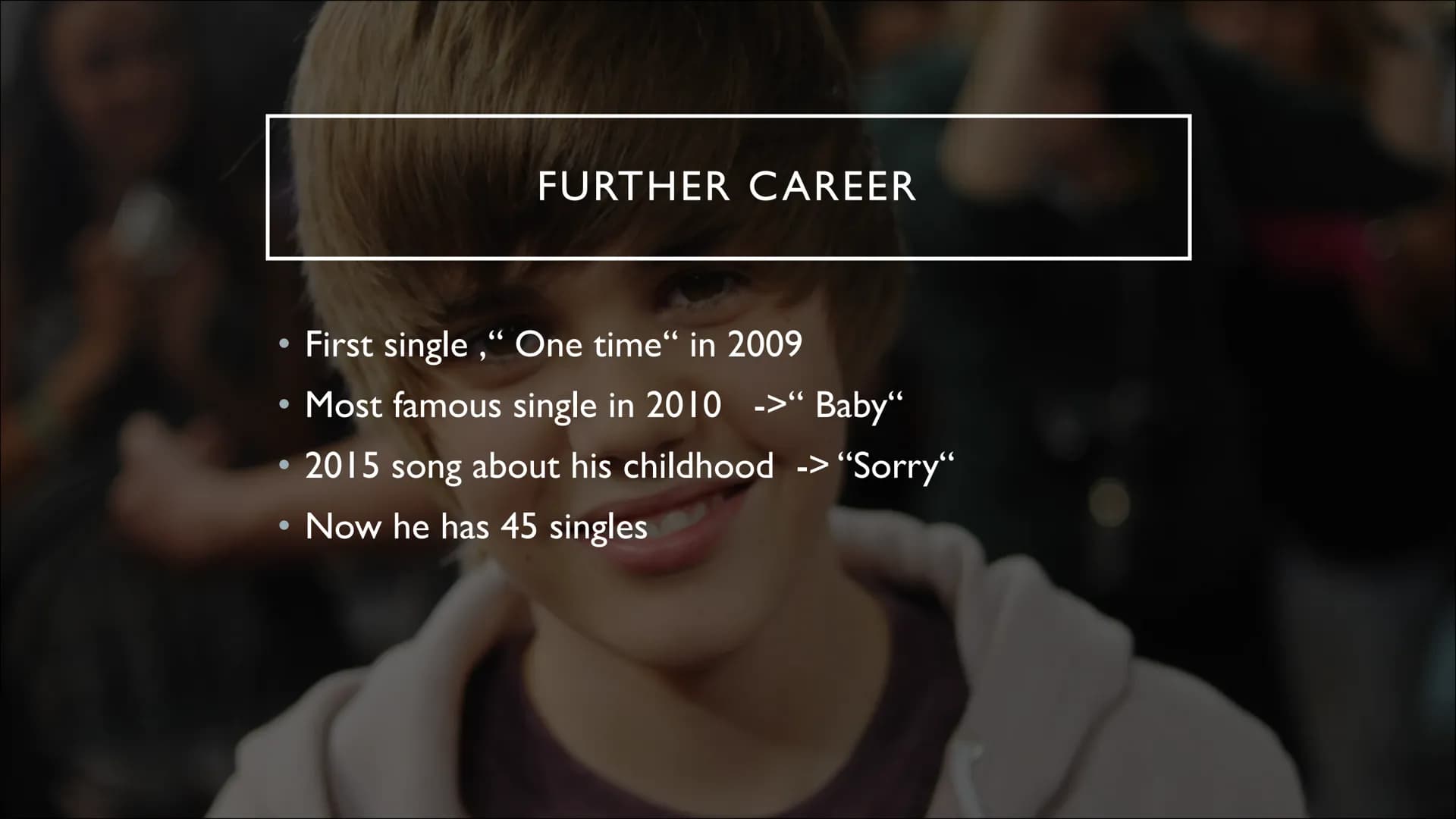 JUSTIN BIEBER
From rags to riches ●
Justins childhood
• The beginning of his career
• Further career
●
●
●
STRUCTURE
His life now
Our judgem