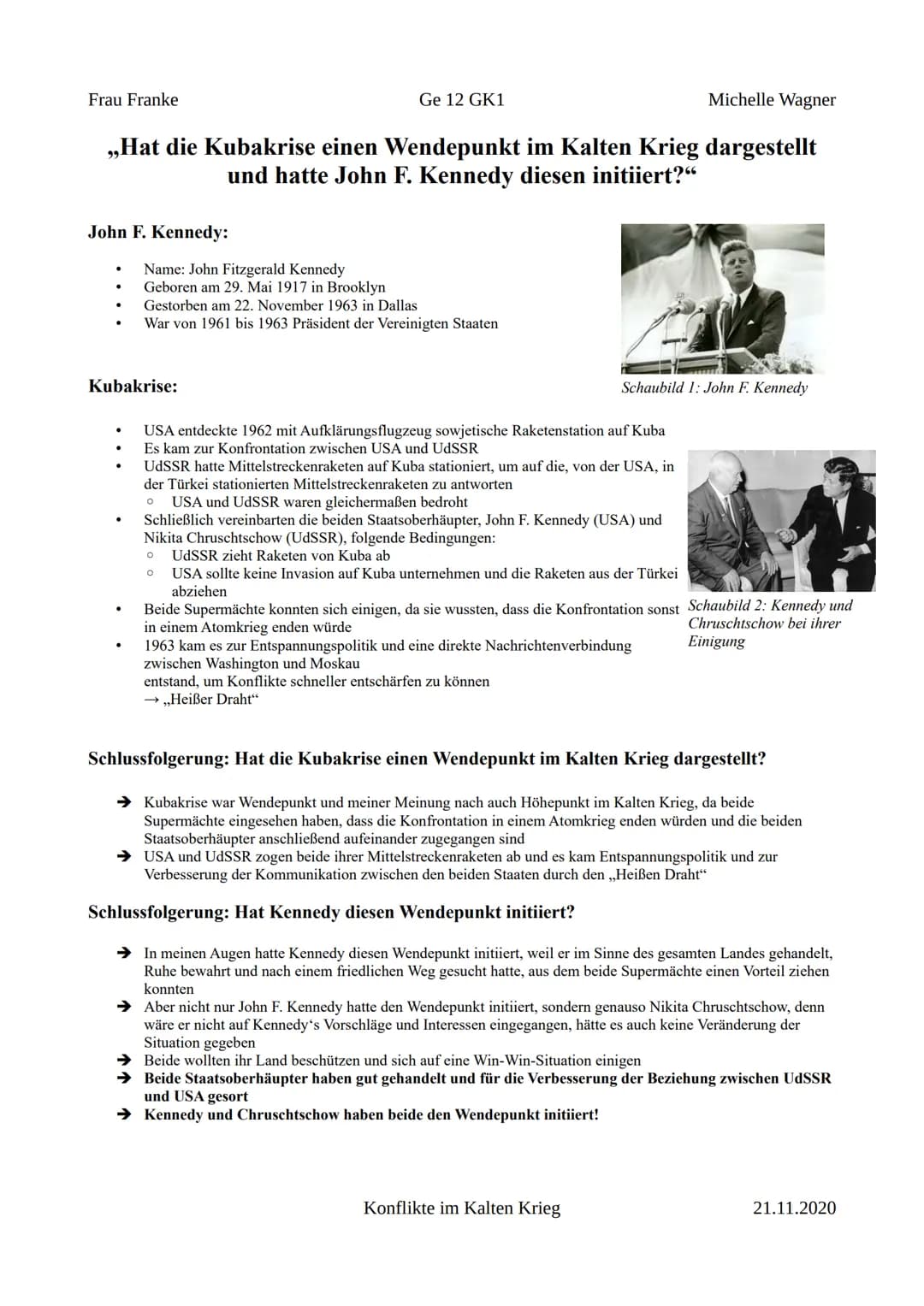 Frau Franke
John F. Kennedy:
,,Hat die Kubakrise einen Wendepunkt im Kalten Krieg dargestellt
und hatte John F. Kennedy diesen initiiert?"
K