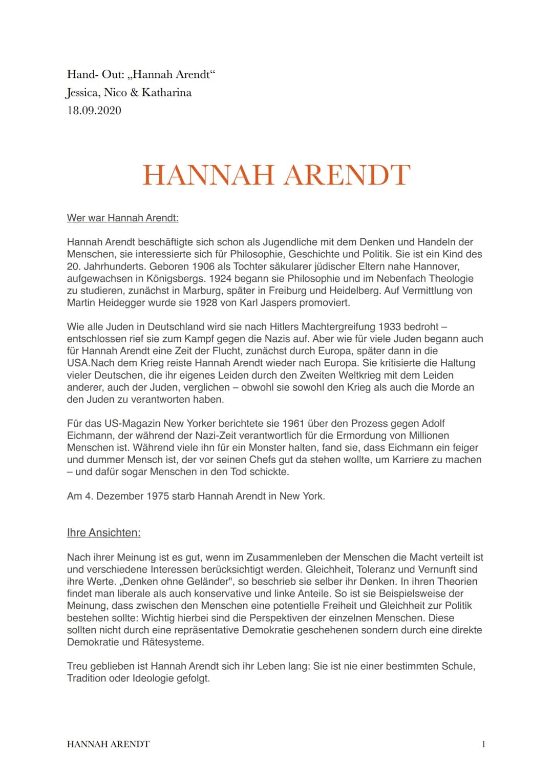Hand- Out: ,,Hannah Arendt"
Jessica, Nico & Katharina
18.09.2020
HANNAH ARENDT
Wer war Hannah Arendt:
Hannah Arendt beschäftigte sich schon 