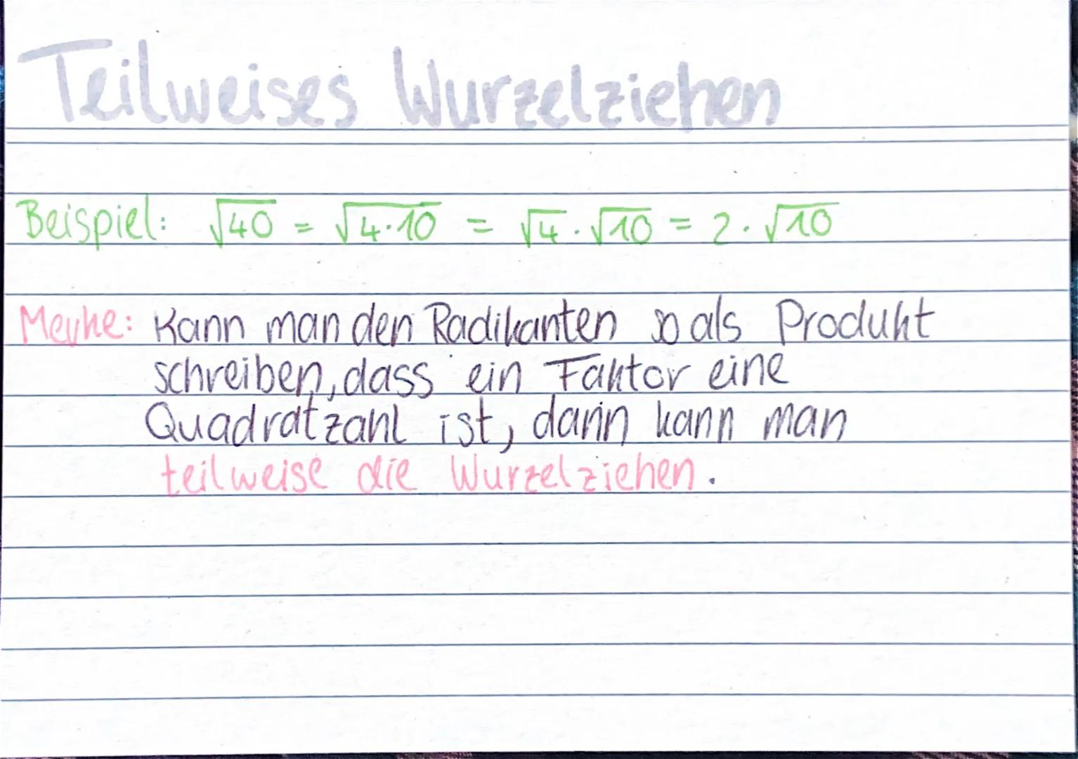 Teilweises Wurzelziehen
Beispiel: √40 = √√4.10
√4·√10 = 2√10
Meyhe: Kann man den Radikanten so als Produkt
Schreiben, dass ein Faktor eine
Q