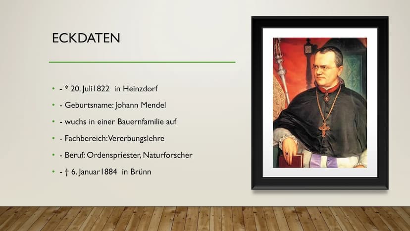 DER BEGRÜNDER DER
MODERNEN GENETIK
JOHANN GREGOR
MENDEL ECKDATEN
*20. Juli 1822 in Heinzdorf
. - Geburtsname: Johann Mendel
●
●
●
· wuchs in