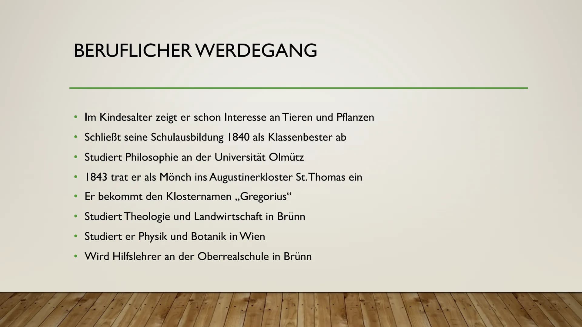 DER BEGRÜNDER DER
MODERNEN GENETIK
JOHANN GREGOR
MENDEL ECKDATEN
*20. Juli 1822 in Heinzdorf
. - Geburtsname: Johann Mendel
●
●
●
· wuchs in