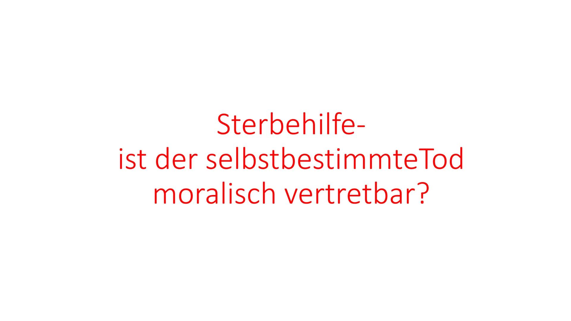 Sterbehilfe
Leiden
Sterbehilfe-
ist der selbstbestimmte Tod moralisch
vertretbar? Gliederung
• Definition
• Formen der Sterbehilfe
->Aktive 