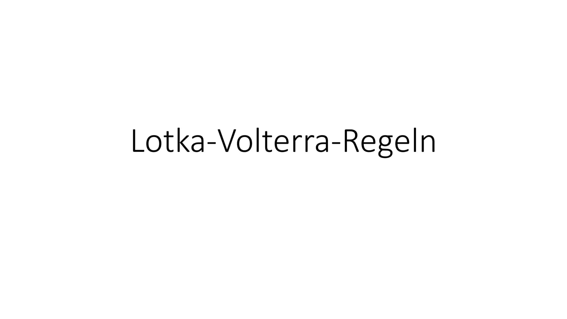 Lotka-Volterra-Regeln 1925/26 - Alfred J. Lotka und Vito Volterra Räuber-Beute-Beziehung
Weniger Füchse
• weniger Nahrung für
die Füchse
• H