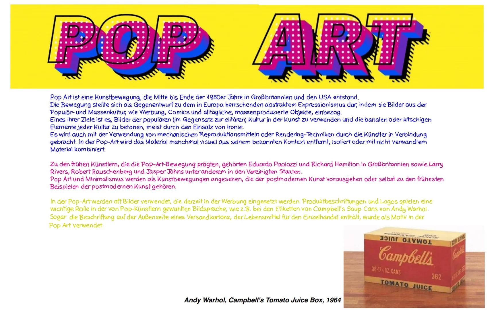 Pop Art, kurz für popular art
(engl. popular = volkstümlich, beliebt),
ist eine Kunstrichtung die Mitte der
1950er Jahre unabhängig voneinan