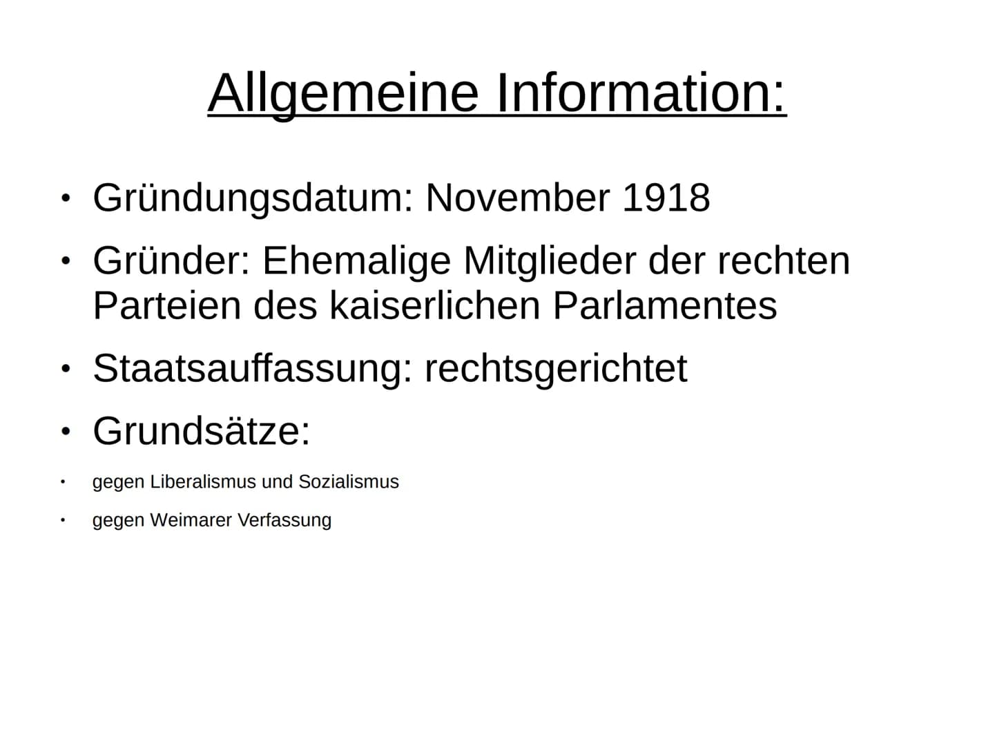 DNVP: Lernzettel
Allgemeine Infos:
Gründungsdatum: November 1918
Gründer: Ehemalige Mitglieder der rechten Parteien des kaiserlichen Parlame