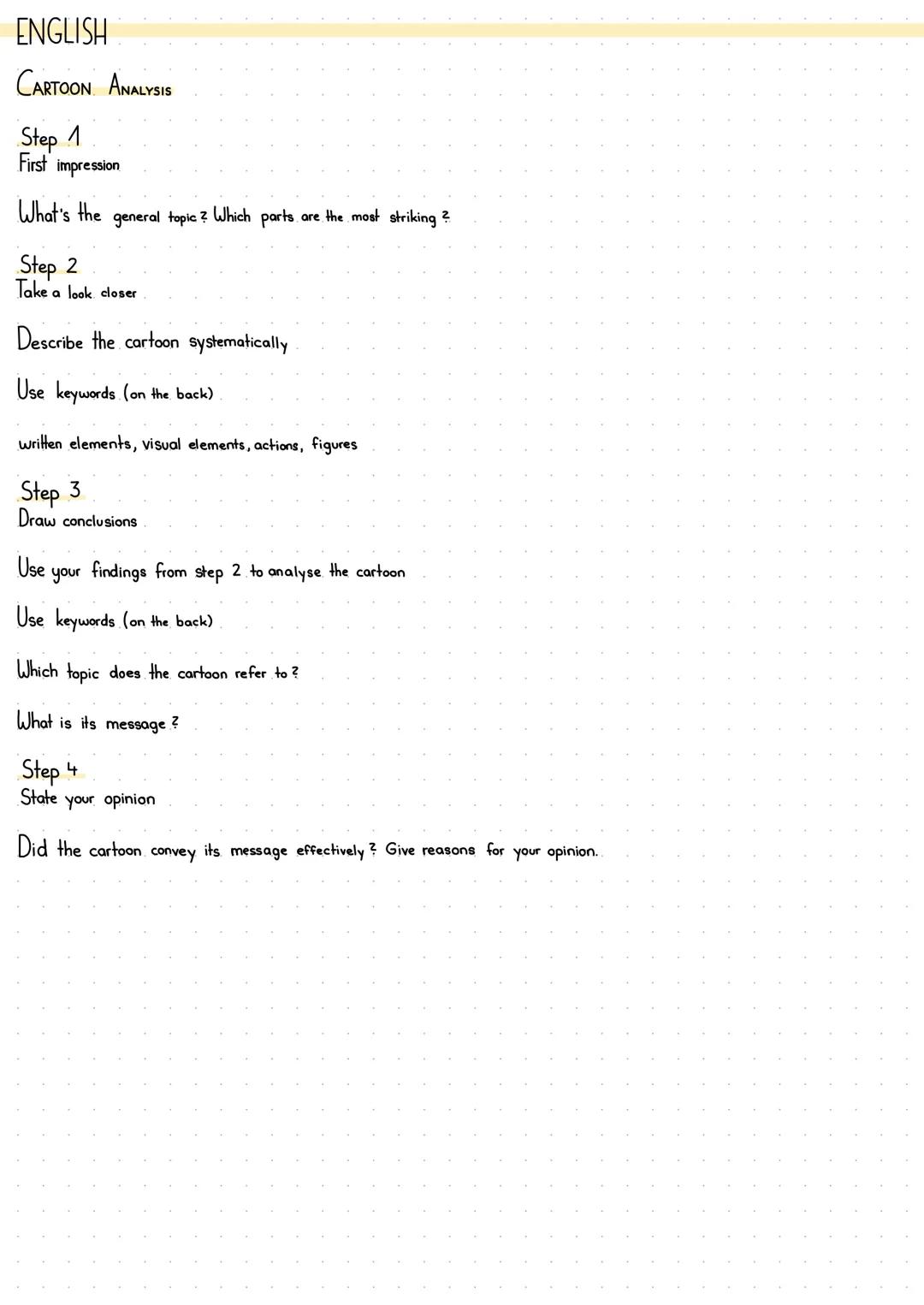 ENGLISH

CARTOON ANALYSIS

Step 1
First impression

What's the general topic? Which parts are the most striking?

Step 2
Take a look closer
