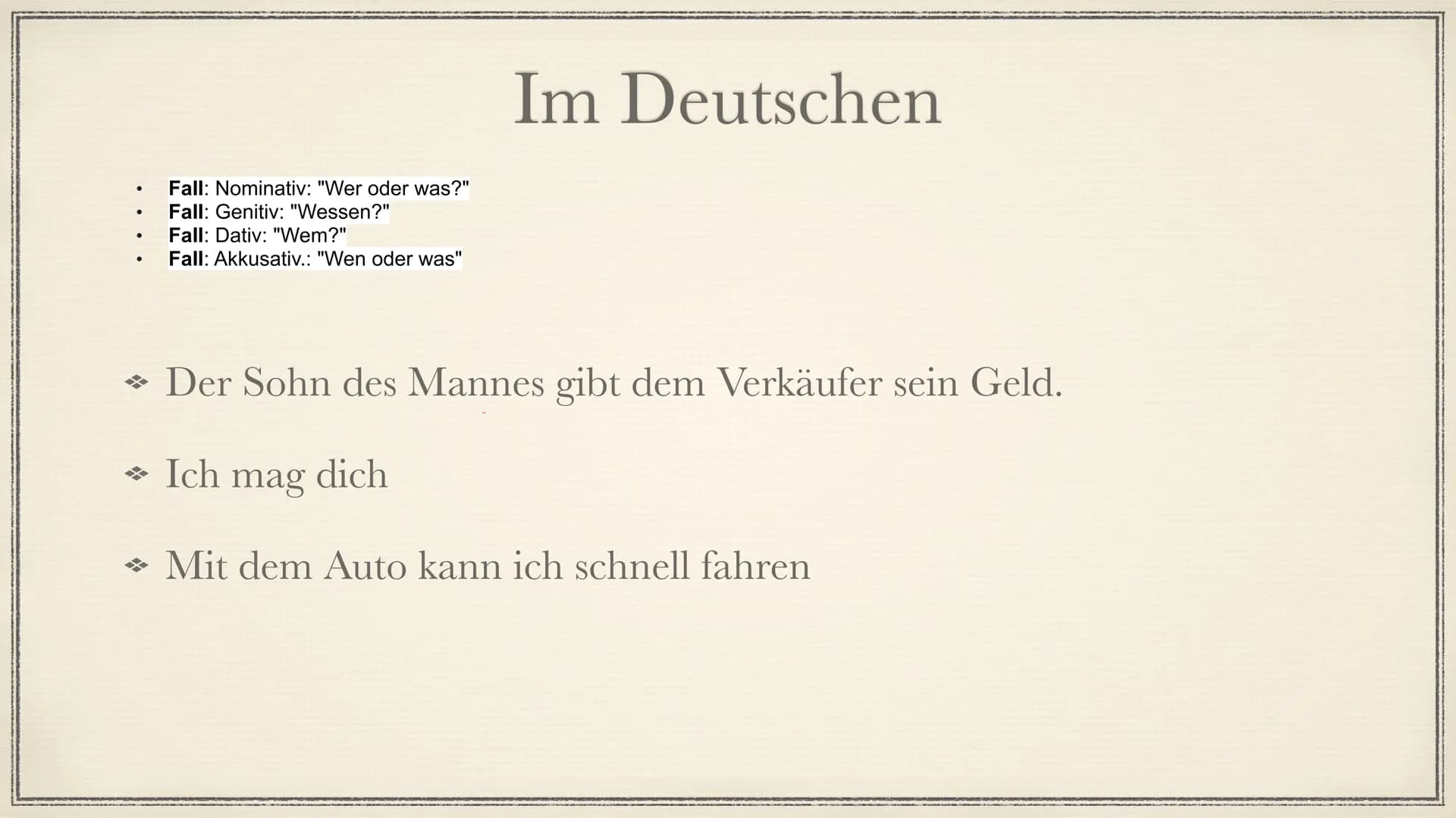 Latein
8.6.2021 Fall: Nominativ: "Wer oder was?"
Fall: Genitiv: "Wessen?"
Fall: Dativ: "Wem?"
Fall: Akkusativ.: "Wen oder was"
Im Deutschen
