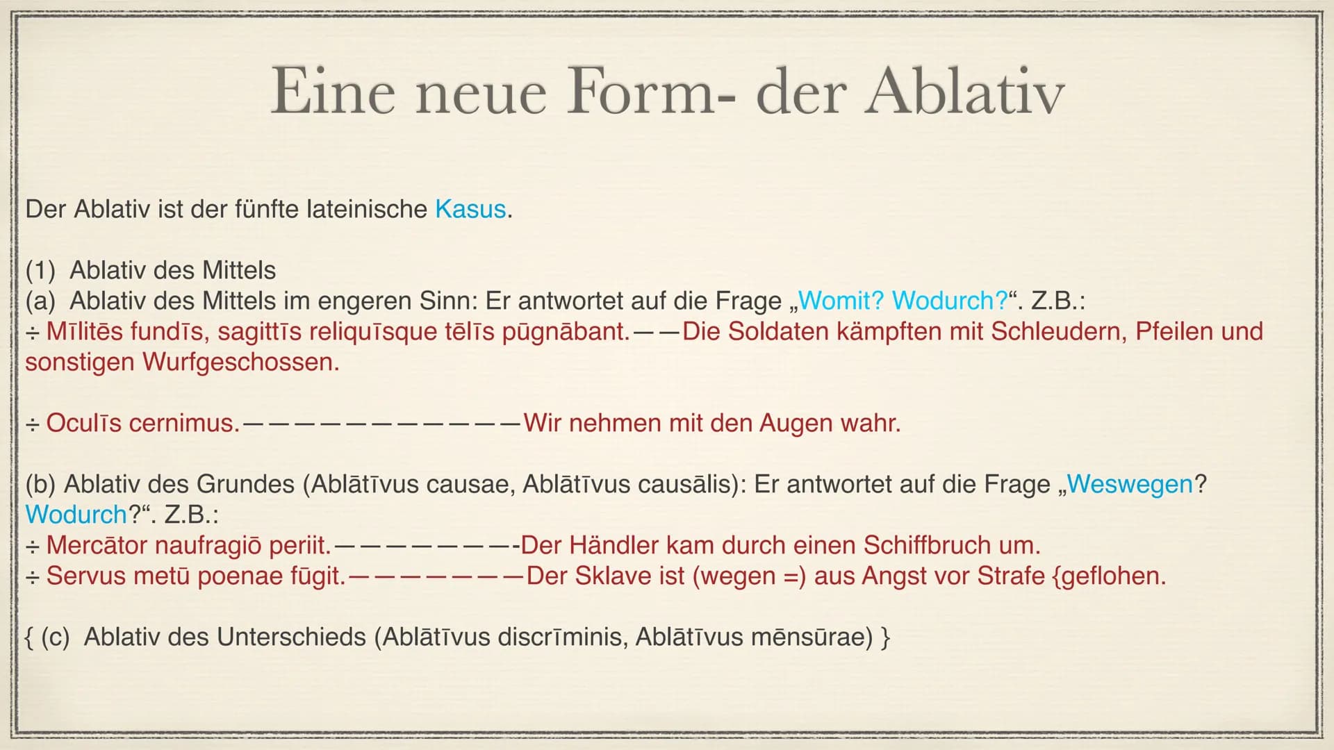 Latein
8.6.2021 Fall: Nominativ: "Wer oder was?"
Fall: Genitiv: "Wessen?"
Fall: Dativ: "Wem?"
Fall: Akkusativ.: "Wen oder was"
Im Deutschen
