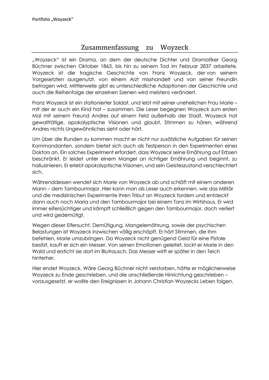 Portfolio ,,Woyzeck"
Zusammenfassung zu Woyzeck
,,Woyzeck" ist ein Drama, an dem der deutsche Dichter und Dramatiker Georg
Büchner zwischen 