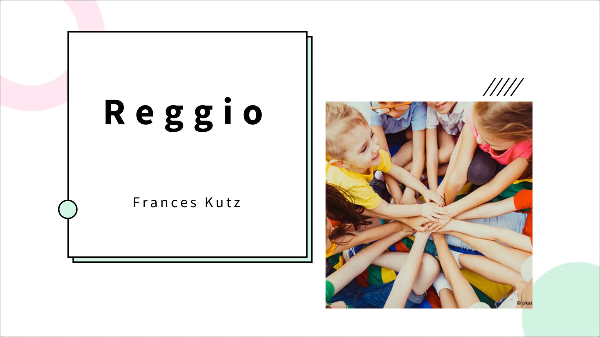 Reggio
Frances Kutz
oksi 29.11.2022
REGGIO
Themen
Was ist Reggio
➤ Beziehungsdreieck
➤ Gründer und sein Konzept
> Entstehung
➤ Ziele
Rolle d