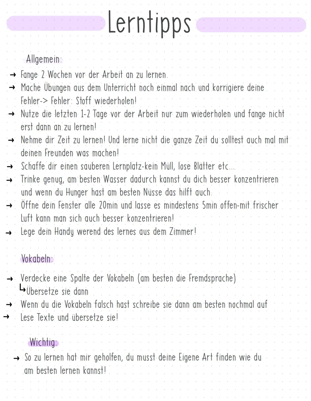 Lerntipps
Allgemein:
→ Fange 2 Wochen vor der Arbeit an zu lernen.
→ Mache Übungen aus dem Unterricht noch einmal nach und korrigiere deine
