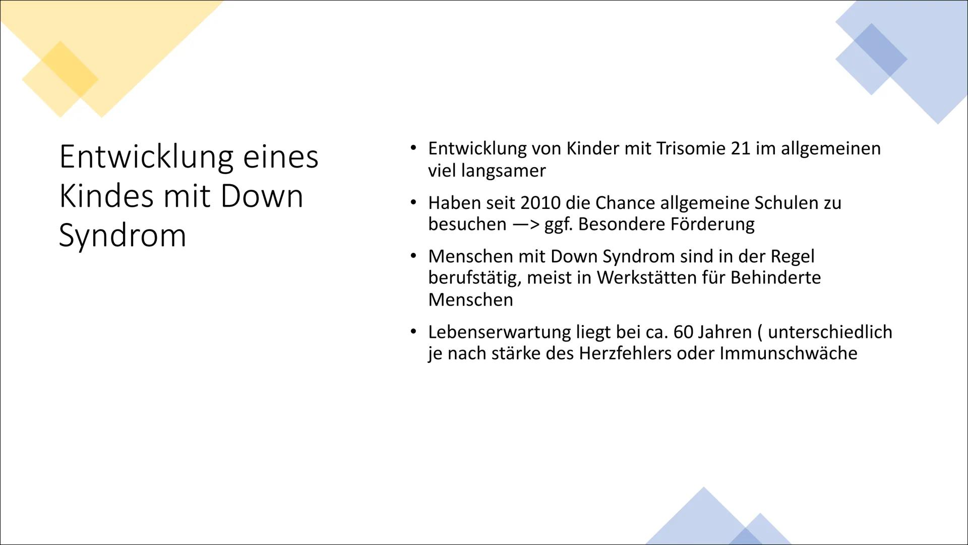 Down Syndrom/Trisomie 21
Power Point Präsentation von
Max Inhaltsverzeichnis
•
Was ist Trisomie 21 ?
• Geschichte von Trisomie 21
• Wie komm