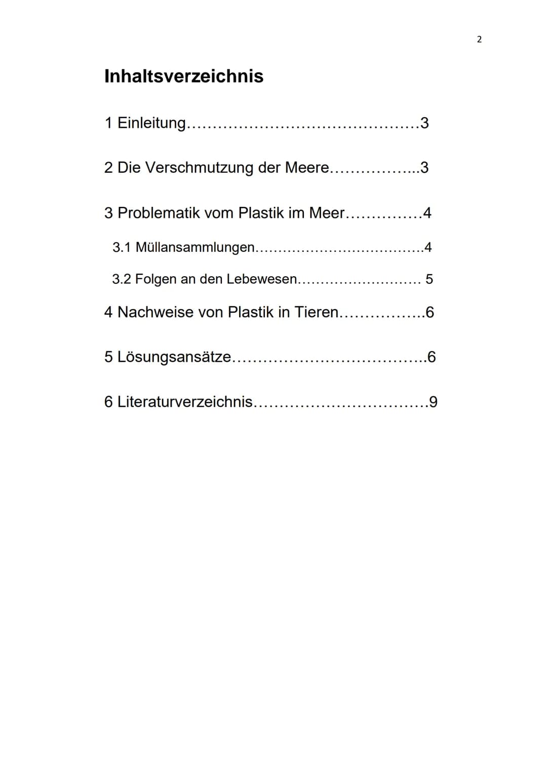 1
Wie kann man Plastik in den Meeren verringern? Inhaltsverzeichnis
1 Einleitung.....
2 Die Verschmutzung der Meere........
3 Problematik vo