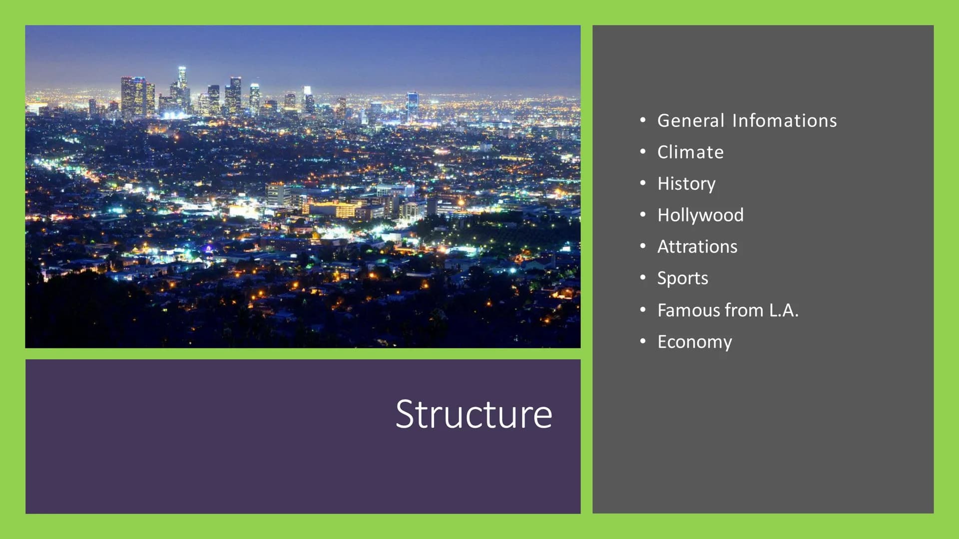 Los angeles
Gursharan,8a, GFS, English Structure
General Infomations
Climate
History
Hollywood
Attrations
• Sports
Famous from L.A.
Economy 