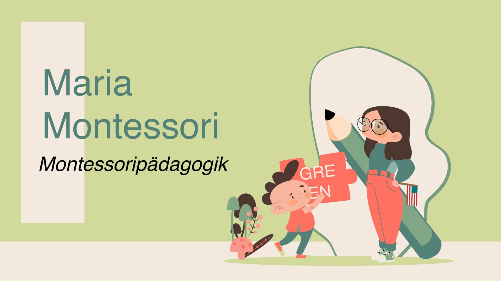 Maria
Montessori
Montessoripädagogik
GRE
EN Inhalt
01 Biografie
Wie sah Maria Montessori's Leben aus?
02 Kerngedanke
Ziele des Erziehungskon