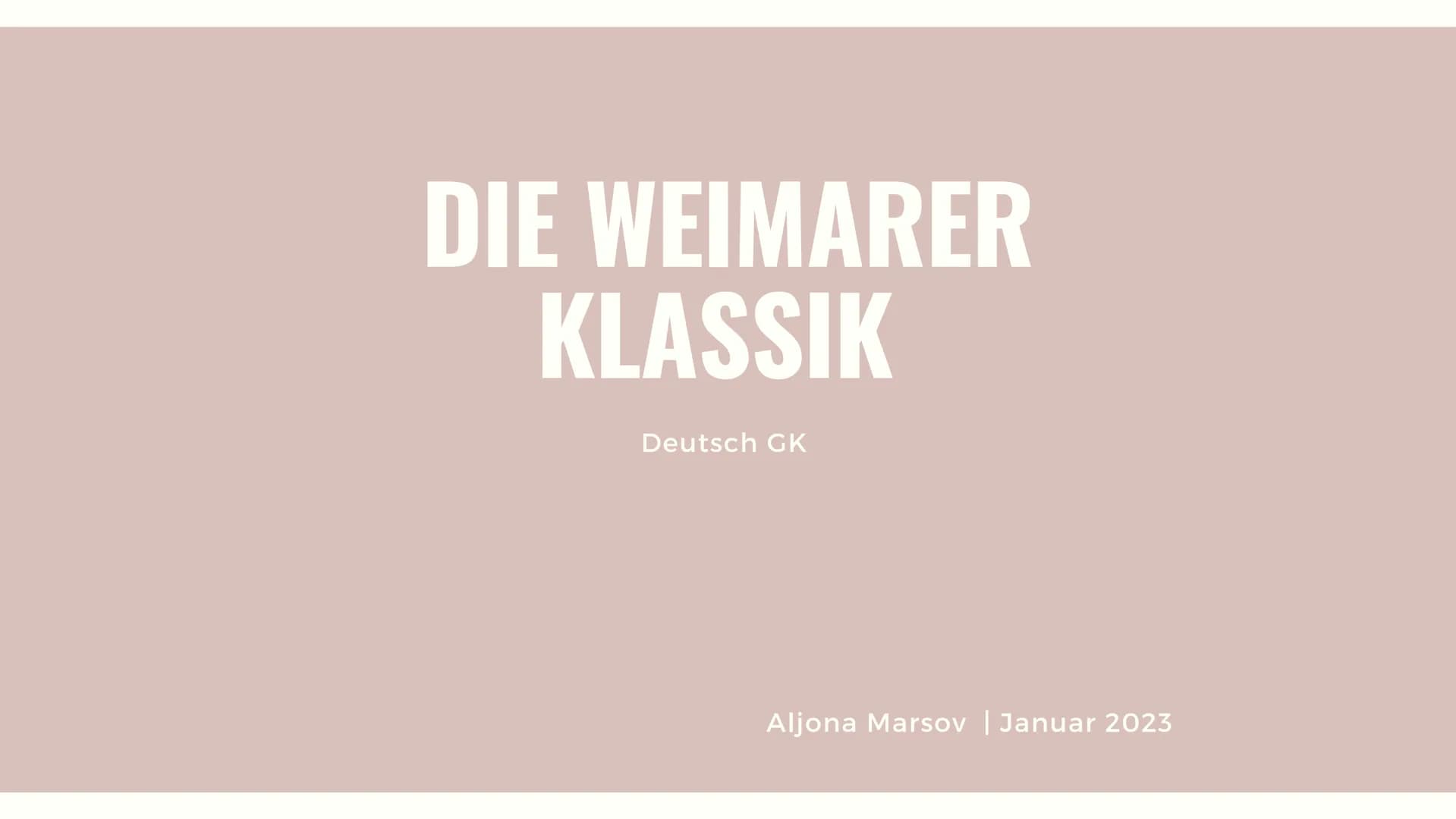 DIE WEIMARER
KLASSIK
Deutsch GK
Aljona Marsov | Januar 2023 INHALTSVERZEICHNIS
1. Allgemeine Informationen
2. Historischer Hintergrund
3. Ei