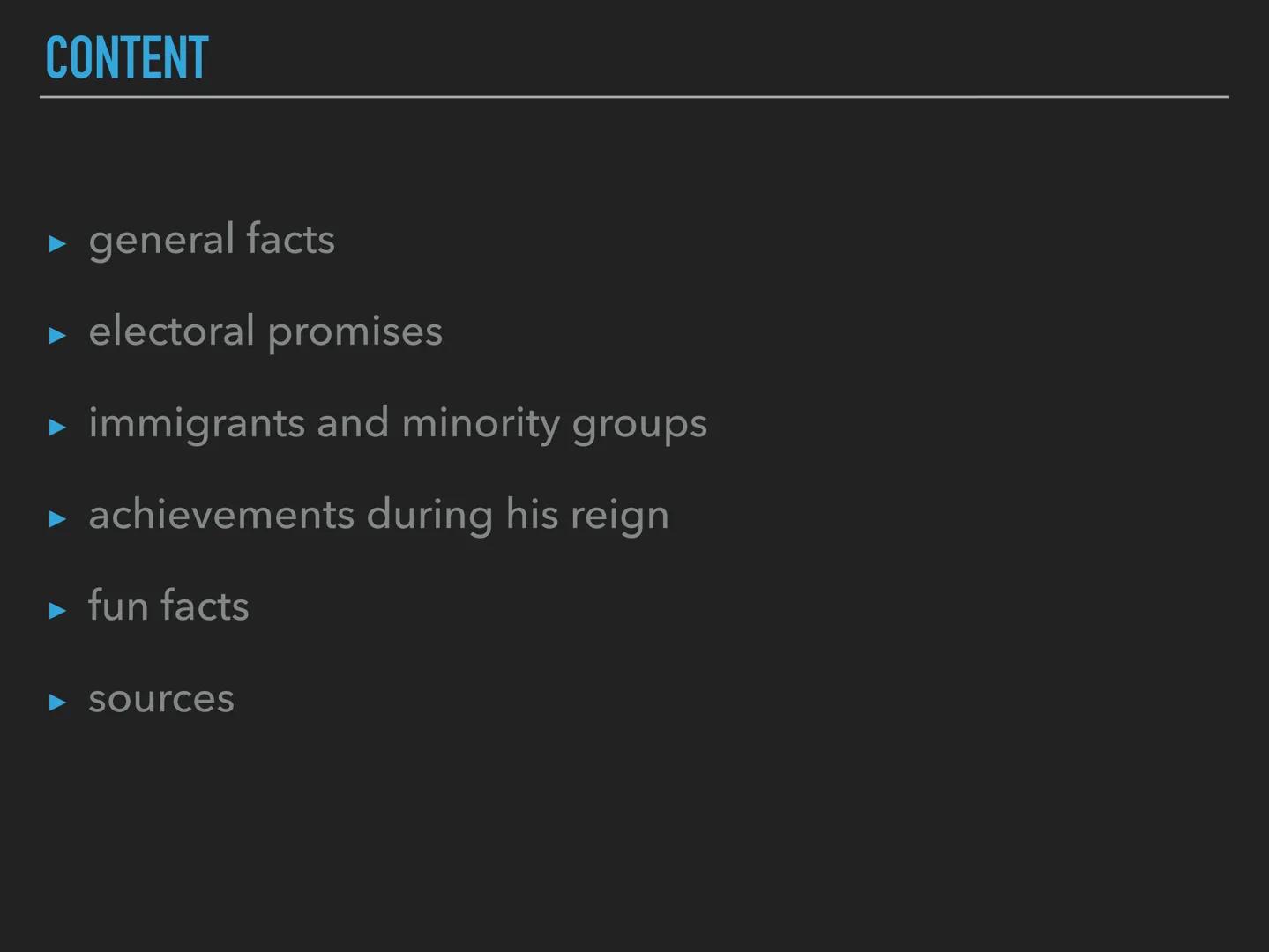 PRESIDENT

DONALD JOHN TRUMP CONTENT

general facts

electoral promises

immigrants and minority groups

achievements during his reign

fun 
