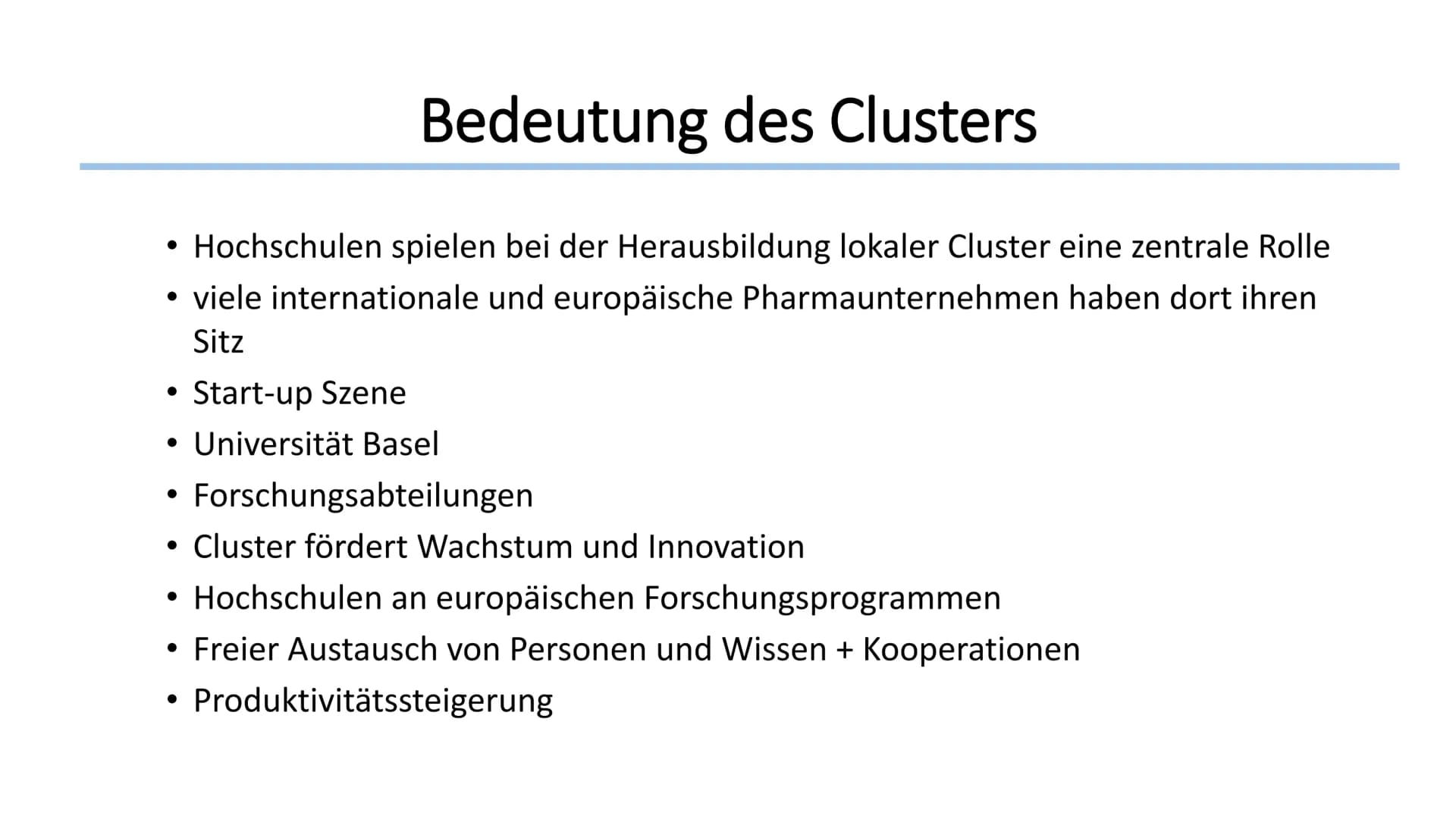 Cluster am Beispiel von Basel
Geographie / Klasse / Name Cluster
Def.:
,,Cluster sind in den Wirtschaftswissenschaften der Anglizismus für N