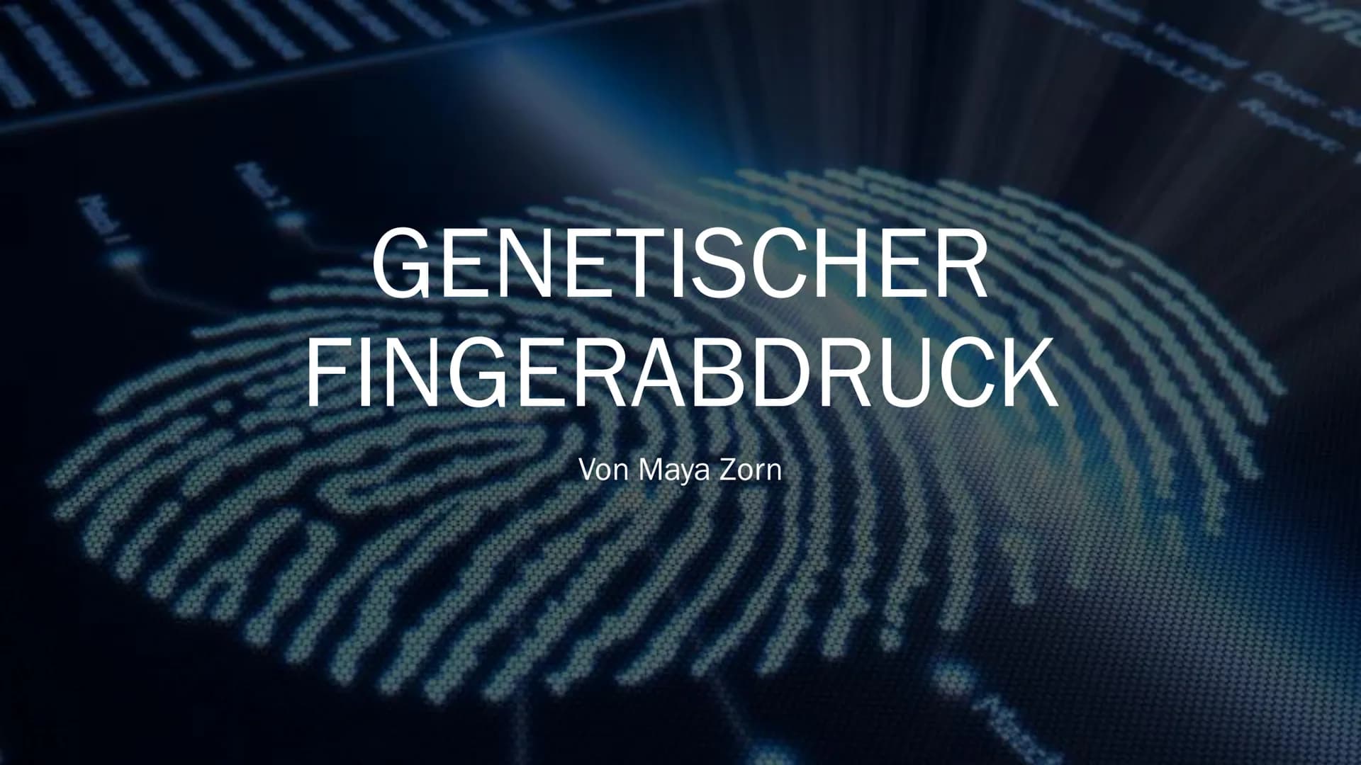 GENETISCHER
FINGERABDRUCK
Von Maya Zorn Gliederung
1. Allgemeine Informationen
2. Anwendungsbereiche
3. Durchführung
3.1 PCR-Methode
3.2
3.3
