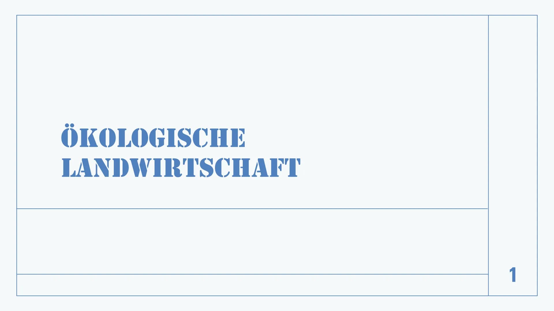 ÖKOLOGISCHE
LANDWIRTSCHAFT
1 INHALTSVERZEICHNIS
●
●
●
Definition
●
Raum- und Unternehmensbeispiele
Vor- und Nachteile
• Stellungnahmen
Quell