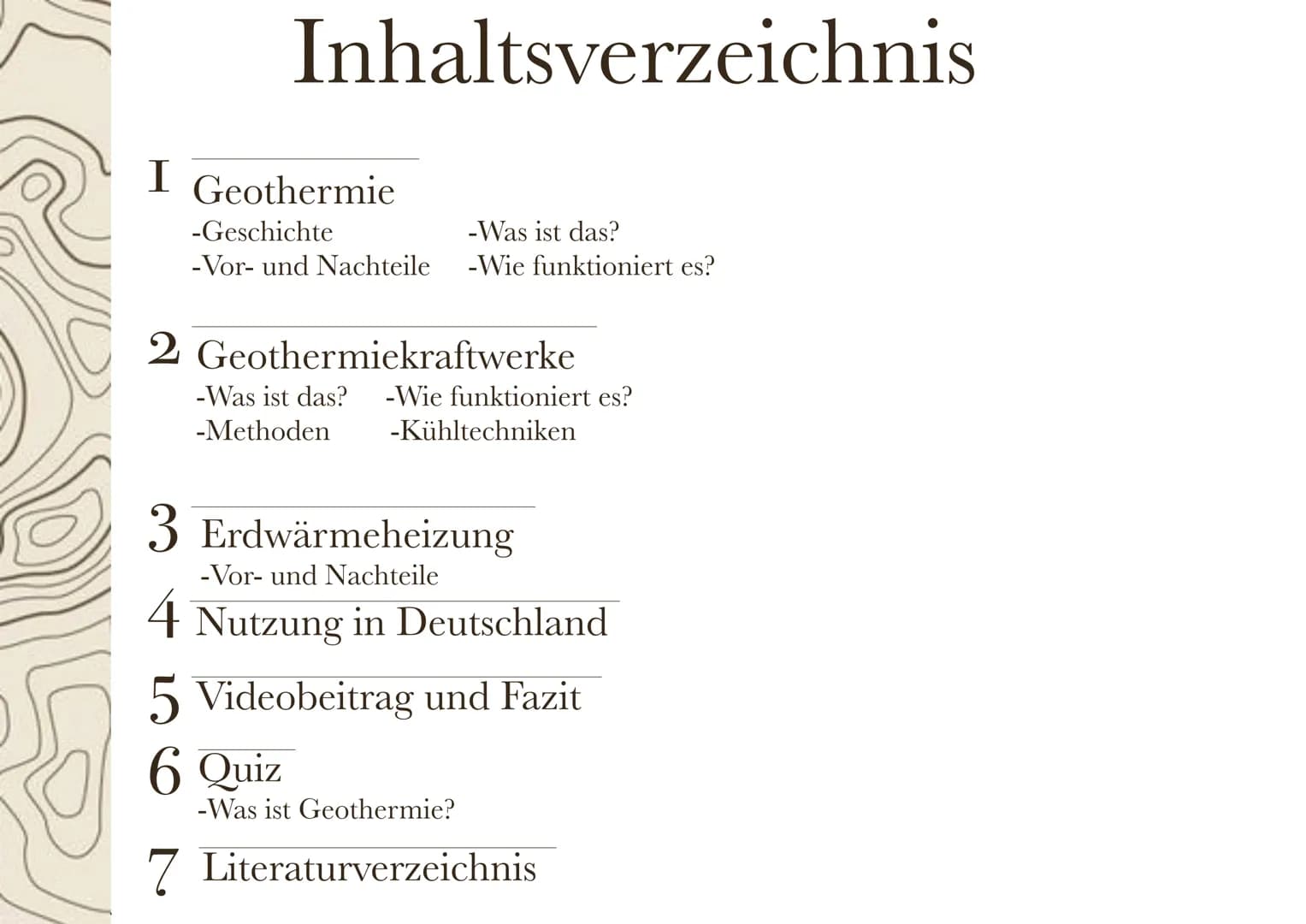 GEOTHERMIE
EF, EK G2,
FRAU KÖHLER Inhaltsverzeichnis
I Geothermie
-Geschichte
-Vor- und Nachteile
-Was ist das?
-Wie funktioniert es?
2 Geot